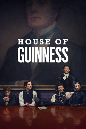 Download House of Guinness (2025) Season 1 Dual Audio (DD5.1) {Hindi-English} NetFlix Web Series 480p, 720p & 1080p WEB-DL ESub Download House of Guinness (2025) Season 1 Dual Audio (DD5.1) {Hindi-English} NetFlix Web Series 480p, 720p & 1080p WEB-DL ESub